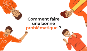 faire une bonne problématique